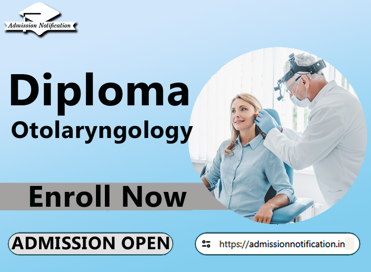 Diploma in Otolaryngology  Admission 2025-26 Process , Eligibility, Entrance Exam,  Fees  Future and Scope