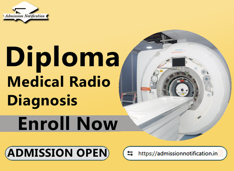 Diploma in Medical Radio Diagnosis  Admission 2025-26 Process , Eligibility, Entrance Exam,  Fees  Future and Scope