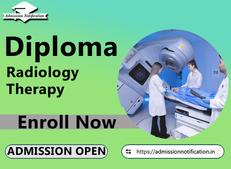 Diploma in Radiology Therapy  Admission 2025-26 Process , Eligibility, Entrance Exam,  Fees  Future and Scope