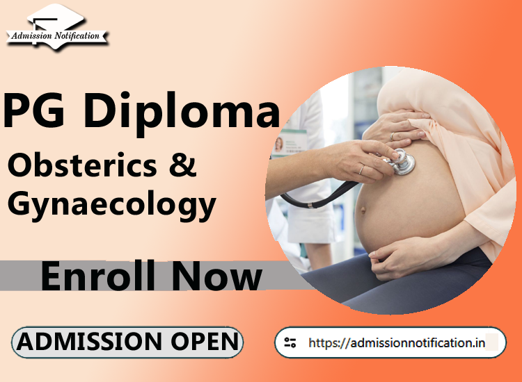 Post Graduate Diploma in Obsterics & Gynaecology  Admission 2025-26 Process , Eligibility, Entrance Exam,  Fees  Future and Scope