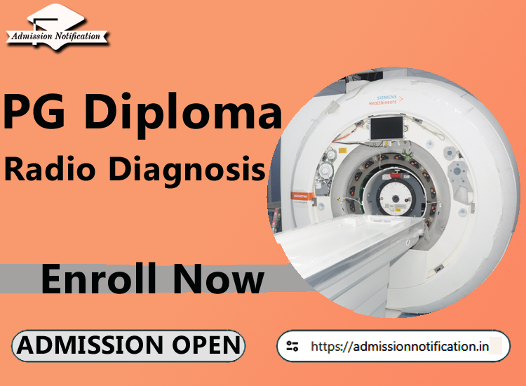 Post Graduate Diploma in Radio Diagnosis  Admission 2025-26 Process , Eligibility, Entrance Exam, Syllabus, Fees,  Job Profiles, and FAQs