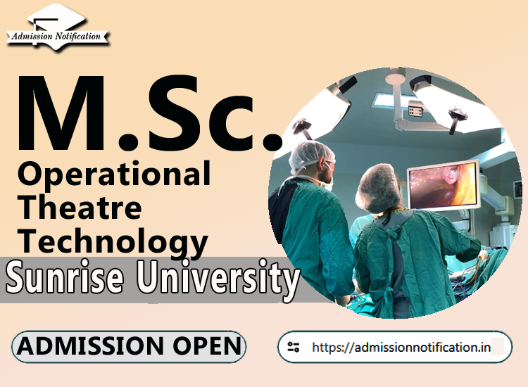 Sunrise University M.Sc Operational Theatre Technology   Course Admission 2025-26, Eligibility, Entrance Exam,  Fees  Future and Scope