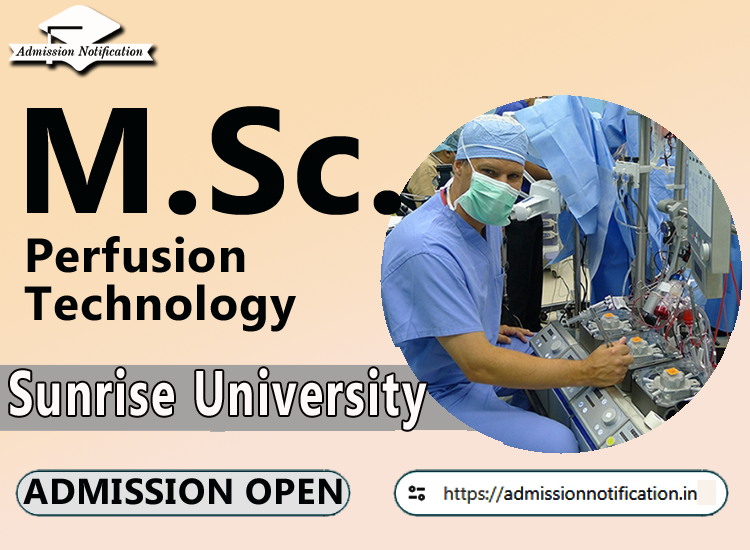 Sunrise University M.Sc Perfusion Technology   Course Admission 2025-26, Eligibility, Admission Process, Entrance Exam, Syllabus, Fees,  Job Profiles, and FAQs