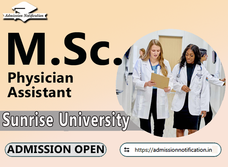 Sunrise University M.Sc Physician Assistant   Course Admission 2025-26, Eligibility, Entrance Exam,  Fees  Future and Scope