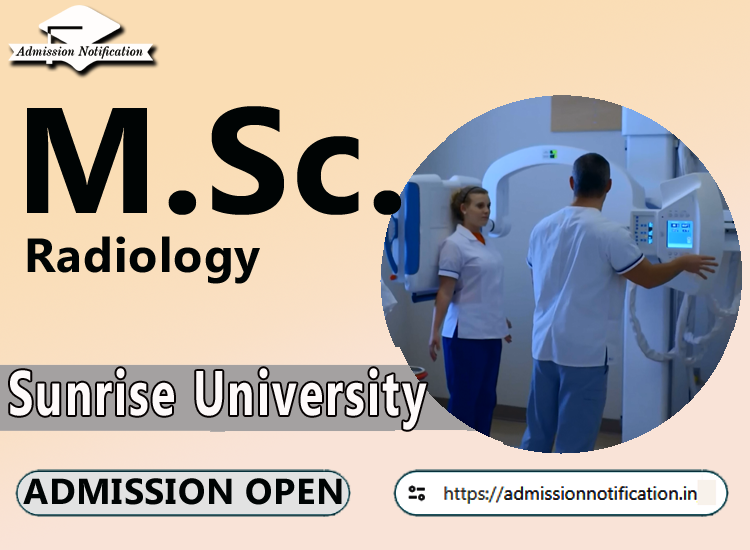 Sunrise University M.Sc Radiology   Course Admission 2025-26, Eligibility, Entrance Exam,  Fees  Future and Scope