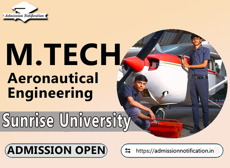 Sunrise University M.Tech Aeronautical Engineering   Course Admission 2025-26, Eligibility, Admission Process, Entrance Exam, Syllabus, Fees,  Job Profiles, and FAQs