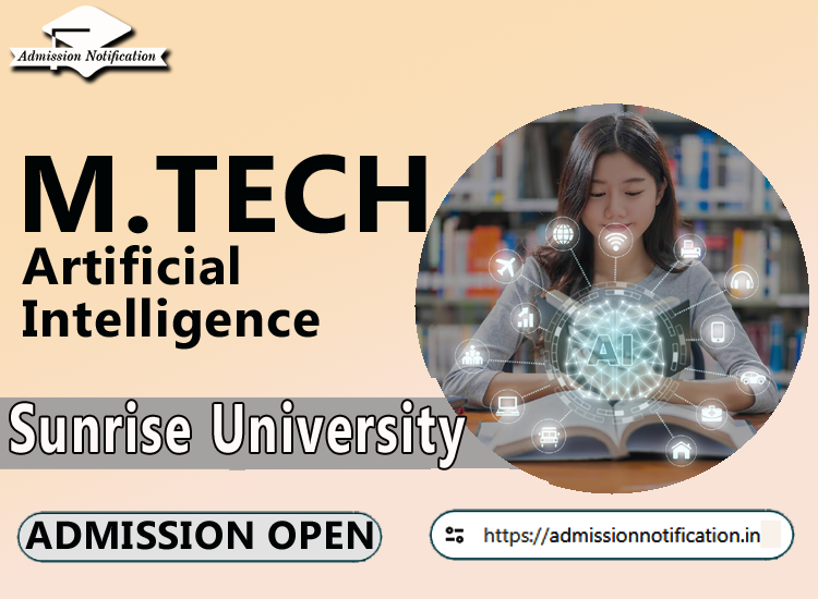 Sunrise University M.Tech Artificial Intelligence   Course Admission 2025-26, Eligibility, Entrance Exam,  Fees  Future and Scope