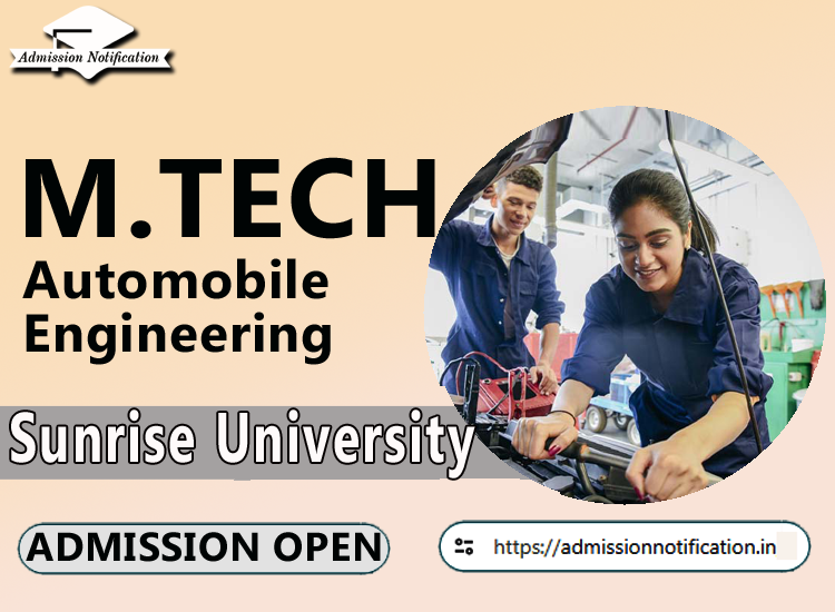 Sunrise University M.Tech Automobile Engineering   Course Admission 2025-26, Eligibility, Admission Process, Entrance Exam, Syllabus, Fees,  Job Profiles, and FAQs