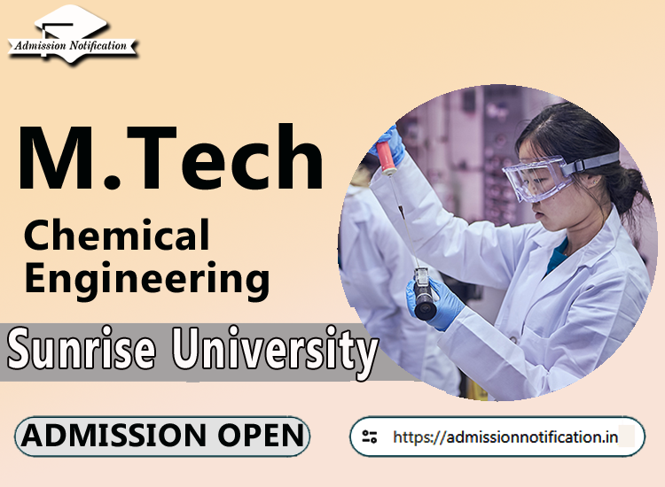 Sunrise University M.Tech Chemical Engineering   Course Admission 2025-26, Eligibility, Entrance Exam,  Fees  Future and Scope