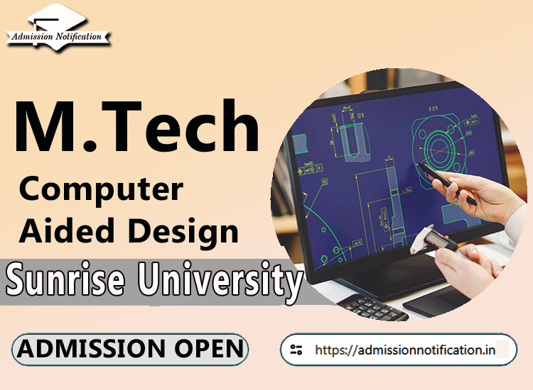 Sunrise University M.Tech Computer Aided Design   Course Admission 2025-26, Eligibility, Entrance Exam,  Fees  Future and Scope