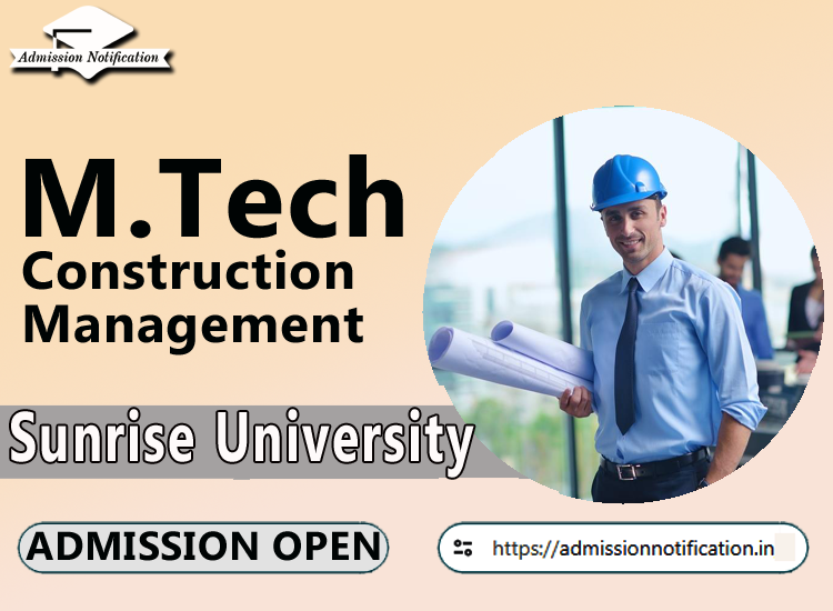 Sunrise University M.Tech Construction Management   Course Admission 2025-26, Eligibility, Entrance Exam,  Fees  Future and Scope