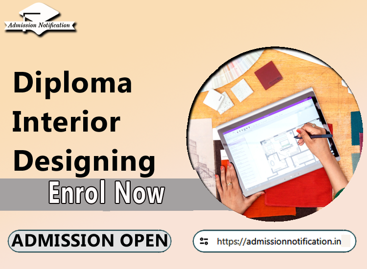 Diploma of Interior Designing Course Admission 2025-26, Eligibility, Entrance Exam,  Fees  Future and Scope