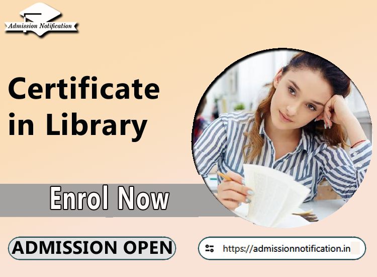 Ceretificate in Library Course Admission 2025-26, Eligibility, Entrance Exam,  Fees  Future and Scope