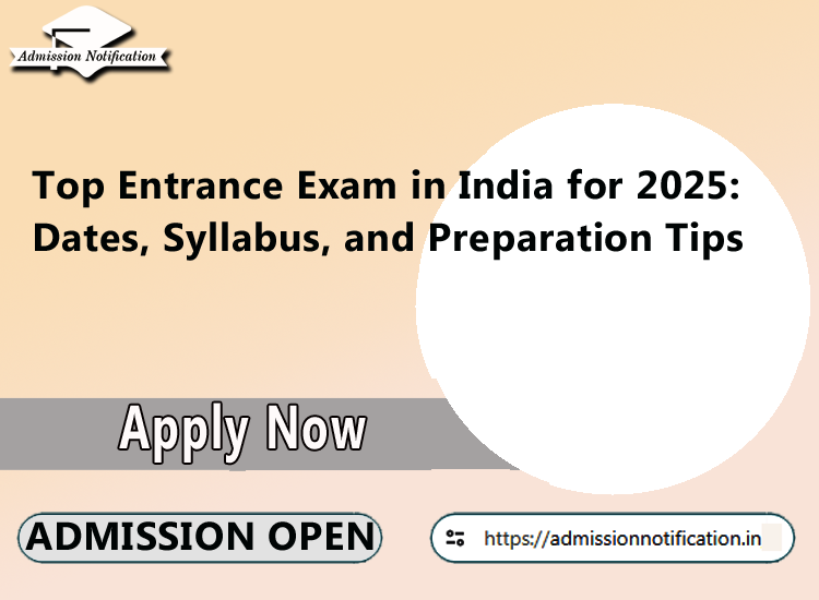 Top Entrance Exam in India for 2025: Dates, Syllabus, and Preparation Tips